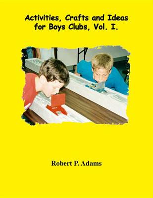 Book cover for Activities, Crafts and Ideas for Boys' Clubs, Vol. 1