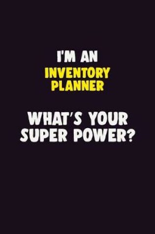 Cover of I'M An Inventory Planner, What's Your Super Power?