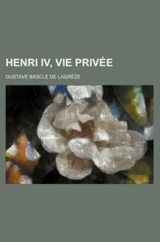 Cover of Henri IV, Vie Privee