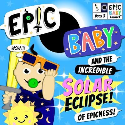 Book cover for Epic Baby and the Incredible Solar Eclipse of Epicness!