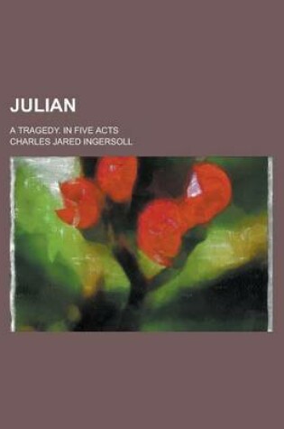 Cover of Julian; A Tragedy. in Five Acts