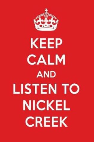 Cover of Keep Calm and Listen to Nickel Creek