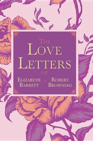 Cover of The Love Letters of Elizabeth Barrett and Robert Browning
