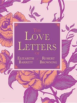 Book cover for The Love Letters of Elizabeth Barrett and Robert Browning