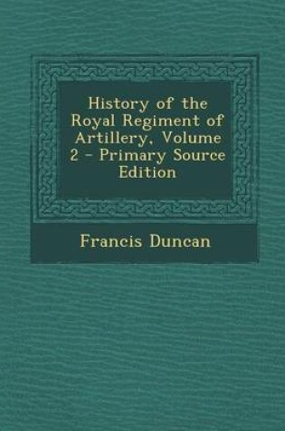 Cover of History of the Royal Regiment of Artillery, Volume 2