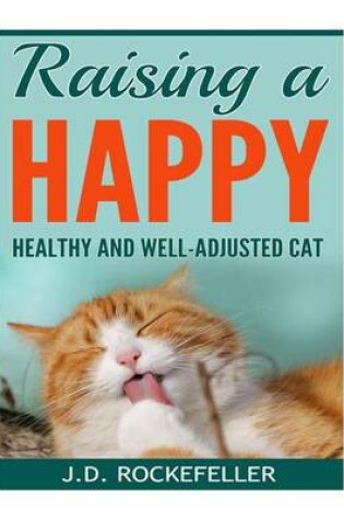 Cover of Raising a Happy, Healthy and Well-Adjusted Cat