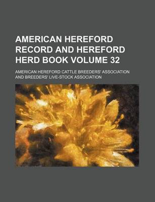 Book cover for American Hereford Record and Hereford Herd Book Volume 32