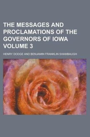 Cover of The Messages and Proclamations of the Governors of Iowa Volume 3