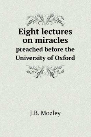 Cover of Eight lectures on miracles preached before the University of Oxford
