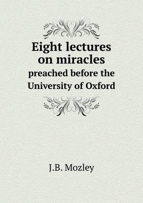 Book cover for Eight lectures on miracles preached before the University of Oxford