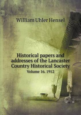 Book cover for Historical papers and addresses of the Lancaster Country Historical Society Volume 16. 1912