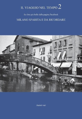 Book cover for Il viaggio nel tempo 2 - Le foto più belle dalla pagina Facebook "Milano sparita e da ricordare"