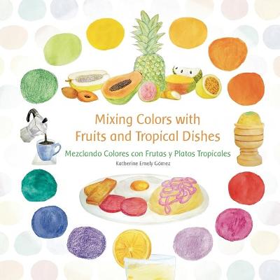 Book cover for Mixing Colors with Fruits and Tropical Dishes