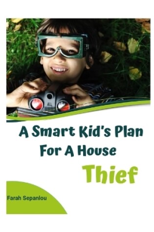 Cover of A Smart Kid's Plan for a House Thief