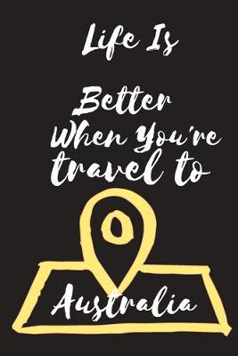 Book cover for Life Is Better When You're travel to Australia