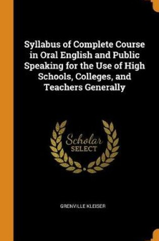 Cover of Syllabus of Complete Course in Oral English and Public Speaking for the Use of High Schools, Colleges, and Teachers Generally