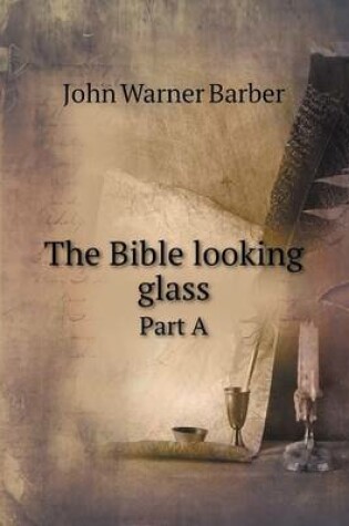 Cover of The Bible looking glass Part A