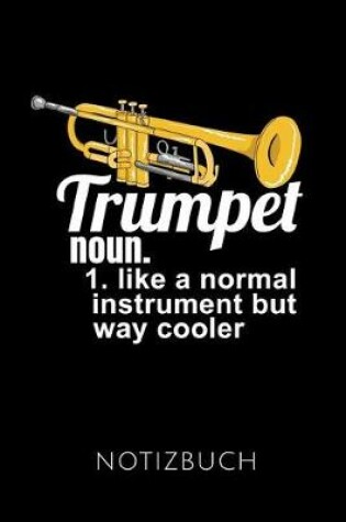 Cover of Trumpet Noun. 1. Like a Normal Instrument But Cooler Notizbuch