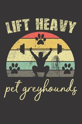 Book cover for Lift Heavy Pet Greyhounds