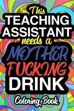 Cover of This Teaching Assistant Needs A Mother Fucking Drink