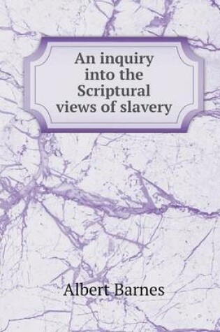 Cover of An inquiry into the Scriptural views of slavery