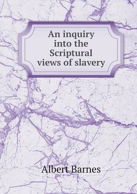 Book cover for An inquiry into the Scriptural views of slavery