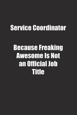 Book cover for Service Coordinator Because Freaking Awesome Is Not an Official Job Title.