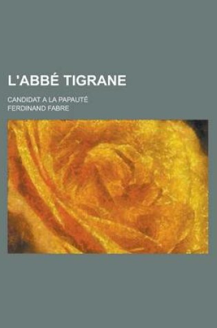 Cover of L'Abbe Tigrane; Candidat a la Papaute