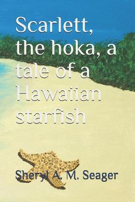 Book cover for Scarlett, the hoka, a tale of a Hawaiian starfish