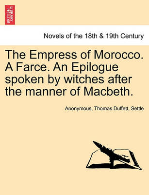 Book cover for The Empress of Morocco. a Farce. an Epilogue Spoken by Witches After the Manner of Macbeth.