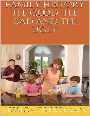 Book cover for Family History: The Good, the Bad and the Ugly