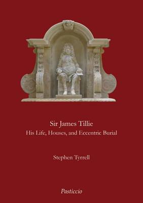 Book cover for Sir James Tillie His Life, Houses and Eccentric Burial