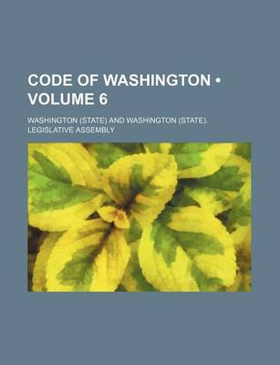 Book cover for Code of Washington (Volume 6 )