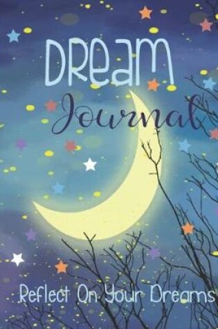 Cover of Dream Journal, Reflect On Your Dreams