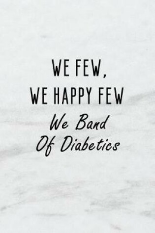 Cover of We Few, We Happy Few, We Band of Diabetics