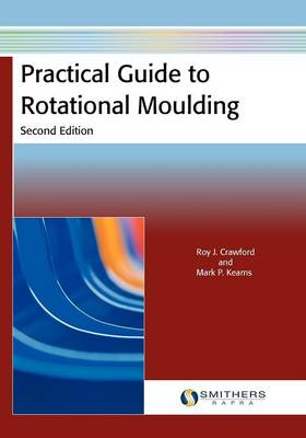 Book cover for Practical Guide to Rotational Moulding (Second Edition)