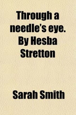 Cover of Through a Needle's Eye. by Hesba Stretton