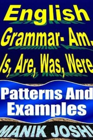 Cover of English Grammar- Am, Is, Are, Was, Were: Patterns and Examples
