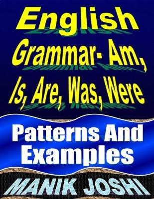 Book cover for English Grammar- Am, Is, Are, Was, Were: Patterns and Examples