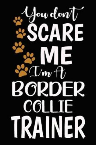 Cover of You don't scare me I'm A Border Collie Trainer