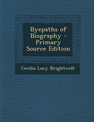 Book cover for Byepaths of Biography - Primary Source Edition