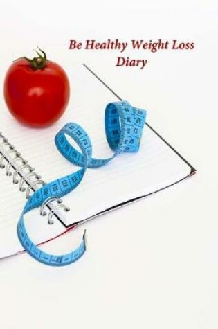 Cover of Be Healthy Weight Loss Diary