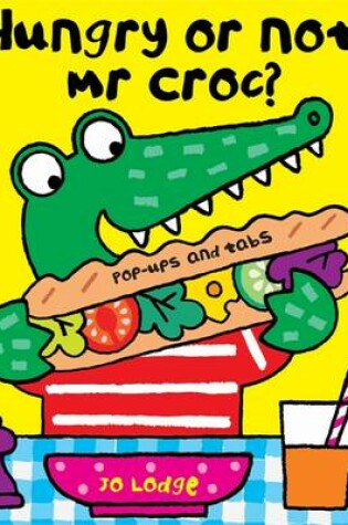 Cover of Hungry or Not, Mr Croc?