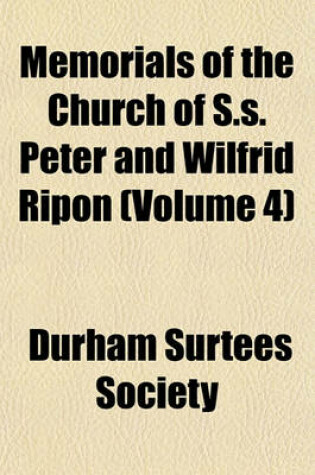 Cover of Memorials of the Church of S.S. Peter and Wilfrid Ripon (Volume 4)