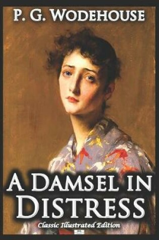 Cover of A Damsel in Distress - Classic Illustrated Edition