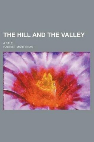 Cover of The Hill and the Valley; A Tale