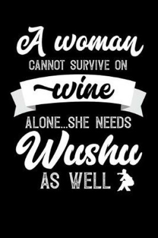 Cover of A Woman Cannot Survive On Wine Alone She Needs Wushu As Well