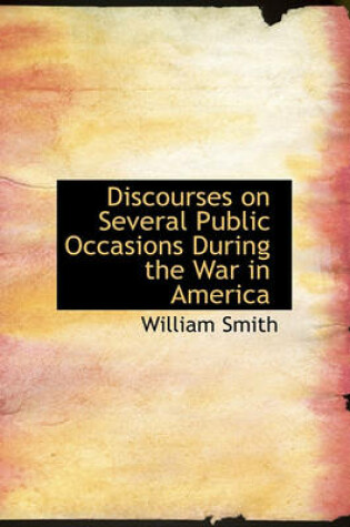 Cover of Discourses on Several Public Occasions During the War in America