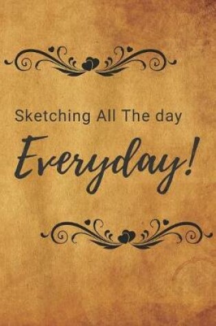 Cover of Sketching All The Day Everyday Notebook Journal