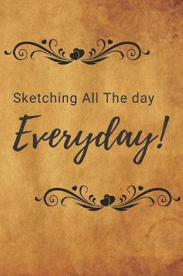 Book cover for Sketching All The Day Everyday Notebook Journal